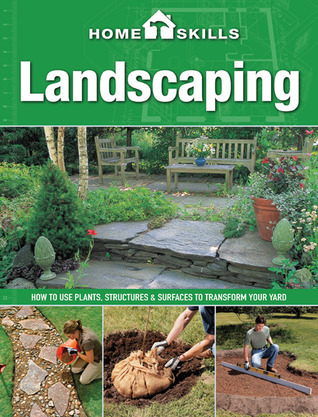 HomeSkills Landscaping - How to use plants, structures and surfaces to transform your yard